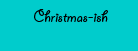 Christmas-ish